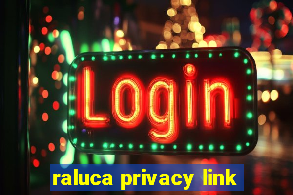 raluca privacy link